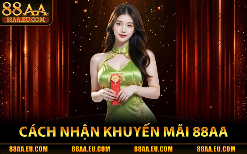Khuyến Mãi 88aa – Tổng Hợp Khuyến Mãi Mới Nhất & Hot Nhất 2 Cách Nhận Khuyến Mãi 88aa Từ Nhà Cái