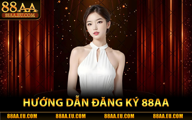 Đăng Ký 88aa – Tham Gia Ngay Nhận Thưởng Hấp Dẫn 2 Hướng Dẫn Đăng Ký 88aa Trang Chủ