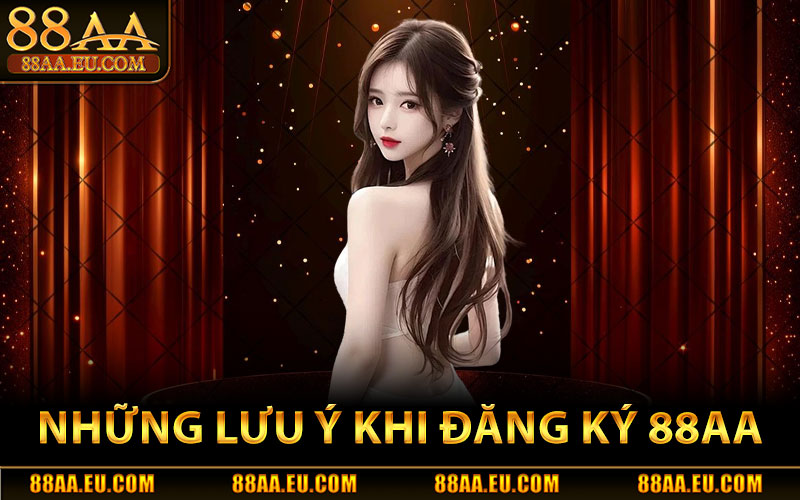 Đăng Ký 88aa – Tham Gia Ngay Nhận Thưởng Hấp Dẫn 3 Những Lưu Ý Khi Đăng Ký 88aa