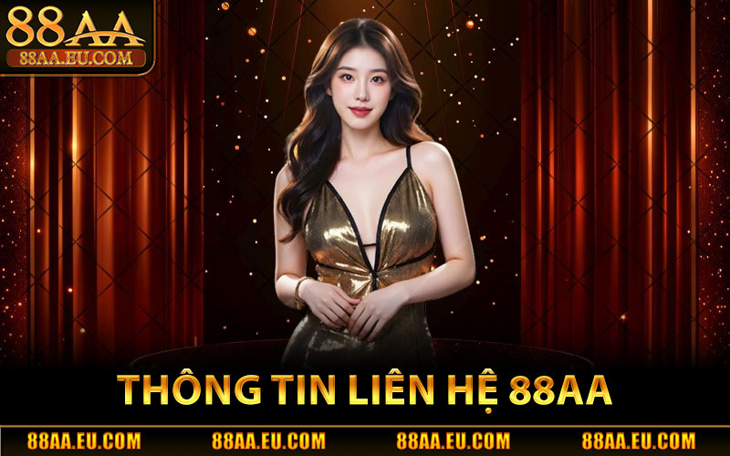 Liên Hệ 88aa – Hỗ Trợ Nạp Rút & Tài Khoản 24/7 1 Thông Tin Liên Hệ 88aa